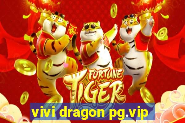 vivi dragon pg.vip